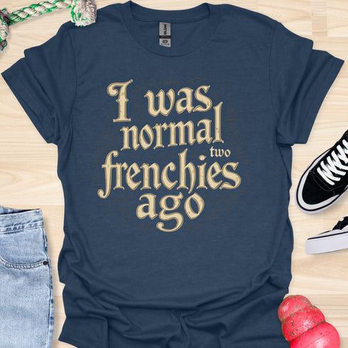 I was normal two frenchies ago - V1 - Elegant Steampunk T-Shirt